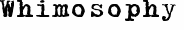 Whimosophy